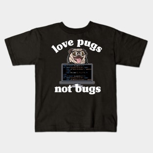 Funny Love Pugs Not Bugs Programmer Pug Lover Gift Kids T-Shirt